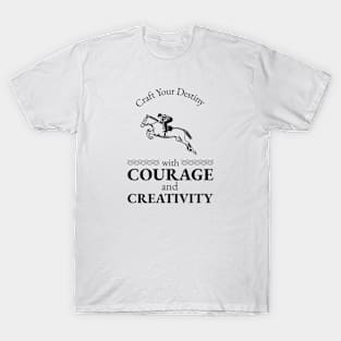 Craft Your Destiny with Courage and Creativity T-Shirt